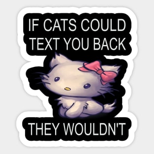 If Cats Could Text You Back - They Wouldn't Sticker